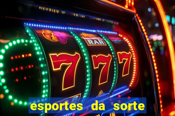 esportes da sorte vai de bet