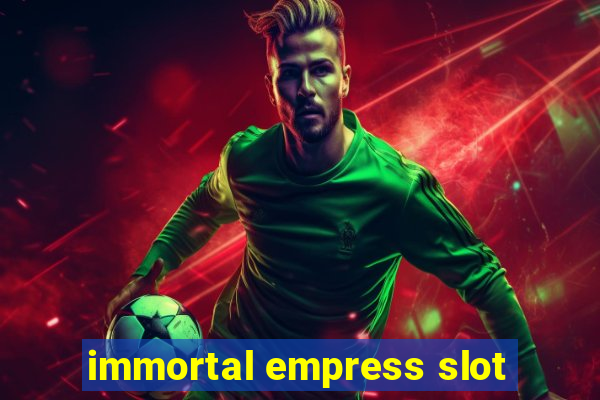 immortal empress slot