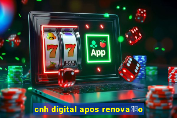 cnh digital apos renova莽茫o