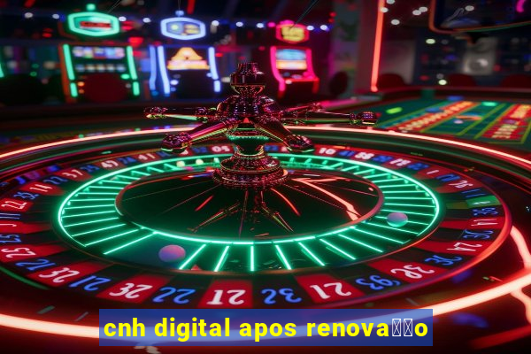 cnh digital apos renova莽茫o