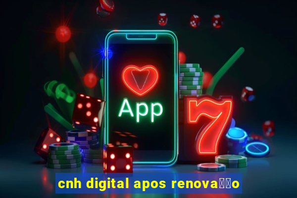 cnh digital apos renova莽茫o