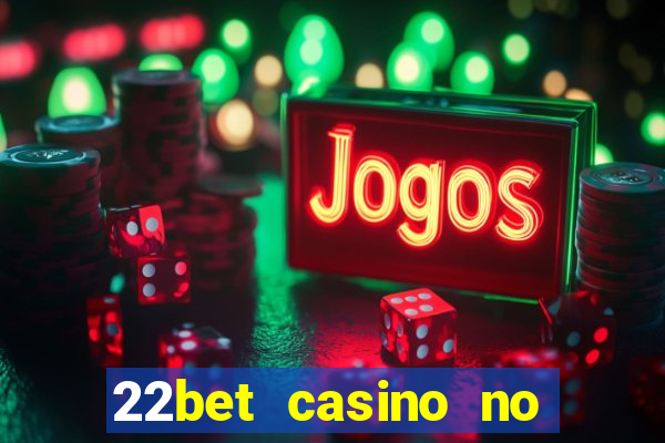 22bet casino no deposit bonus code