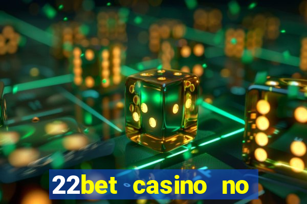 22bet casino no deposit bonus code