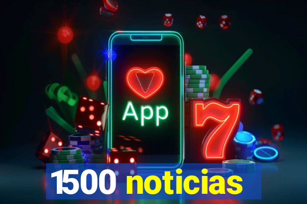 1500 noticias