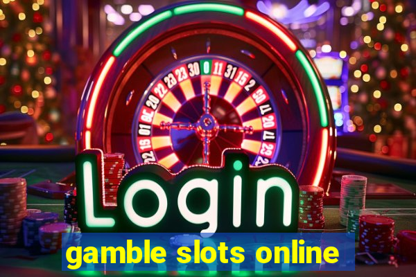 gamble slots online