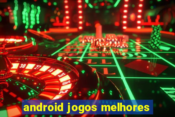 android jogos melhores