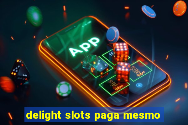 delight slots paga mesmo