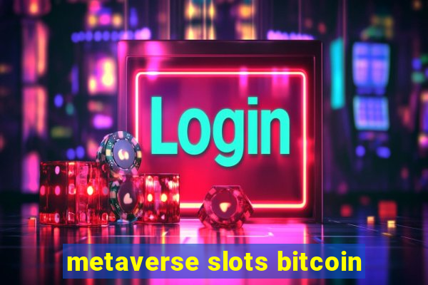 metaverse slots bitcoin