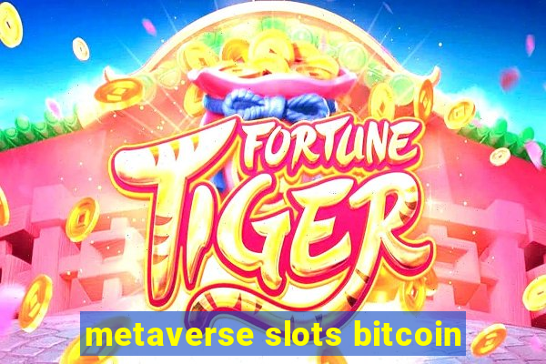 metaverse slots bitcoin