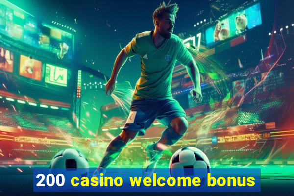 200 casino welcome bonus