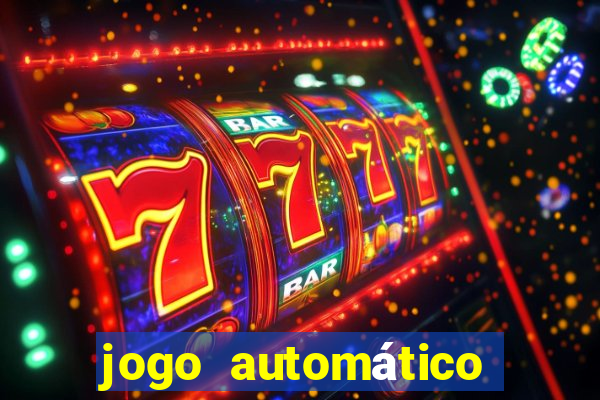 jogo automático para ganhar dinheiro