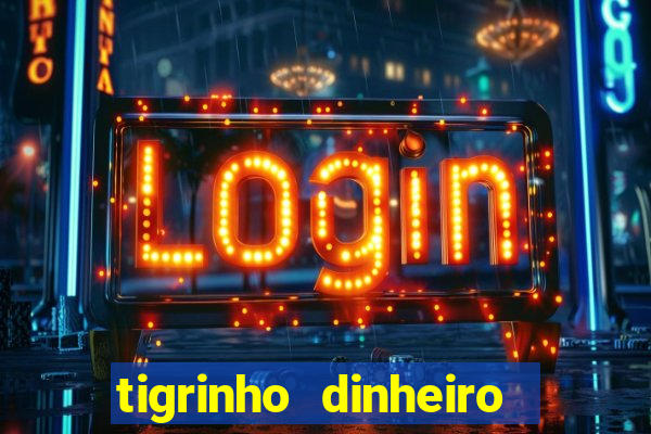 tigrinho dinheiro infinito download