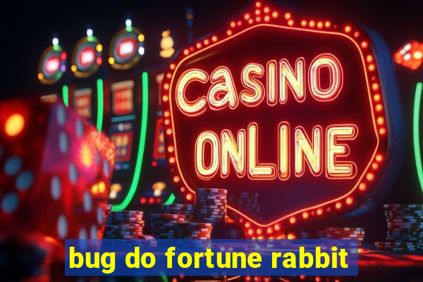 bug do fortune rabbit