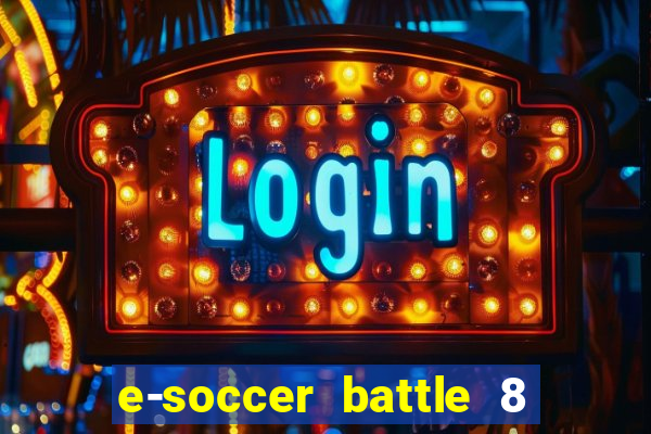 e-soccer battle 8 minutos tabela