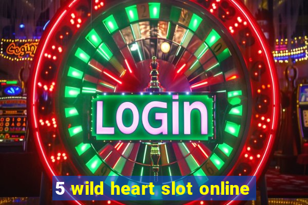 5 wild heart slot online