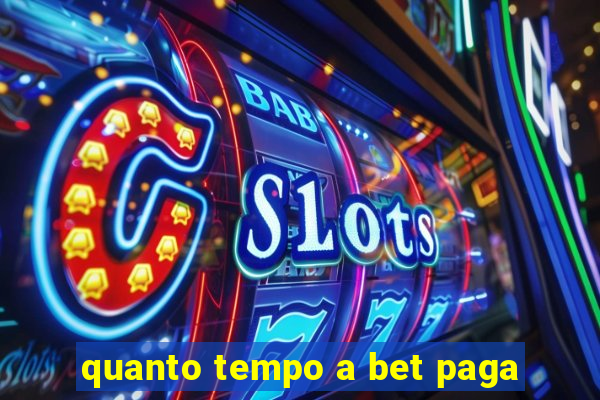 quanto tempo a bet paga