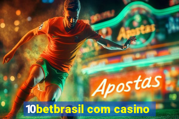 10betbrasil com casino