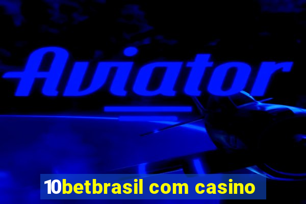 10betbrasil com casino