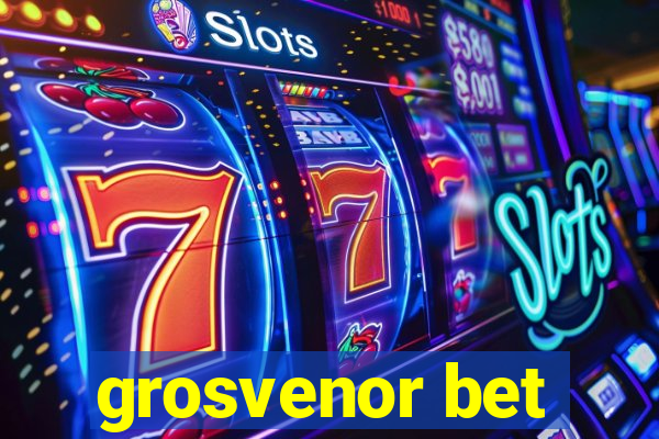 grosvenor bet