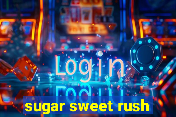 sugar sweet rush