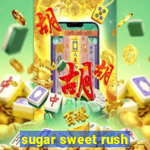 sugar sweet rush