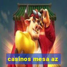 casinos mesa az