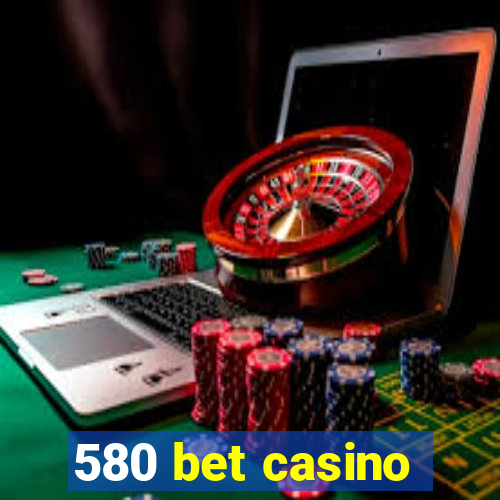 580 bet casino