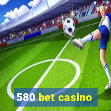 580 bet casino