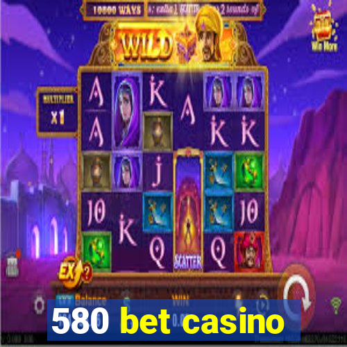 580 bet casino