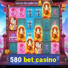 580 bet casino