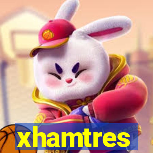 xhamtres