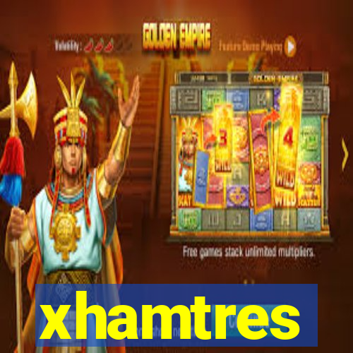 xhamtres