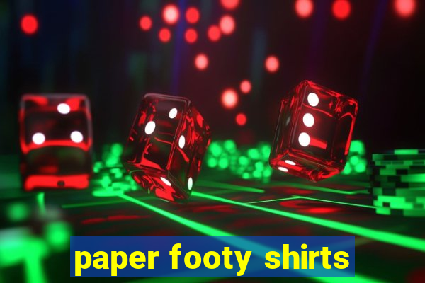 paper footy shirts