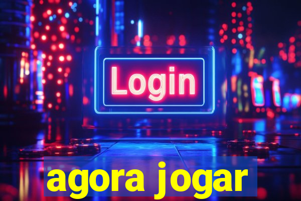 agora jogar