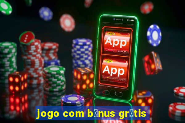 jogo com b么nus gr谩tis