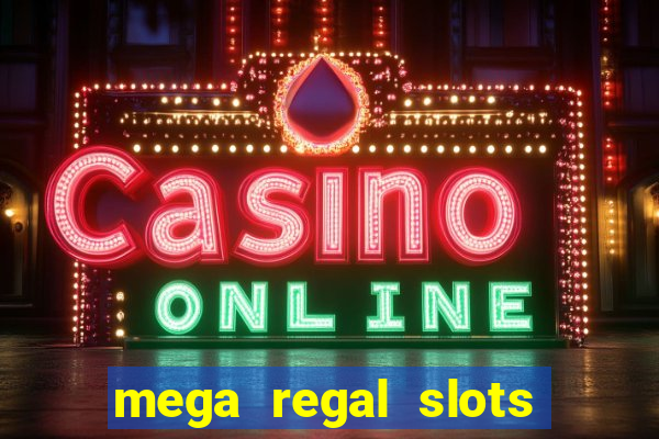 mega regal slots win cash