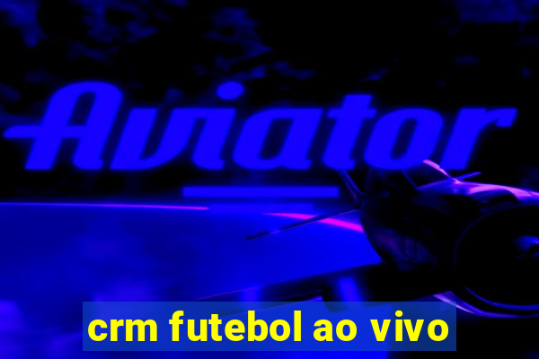 crm futebol ao vivo