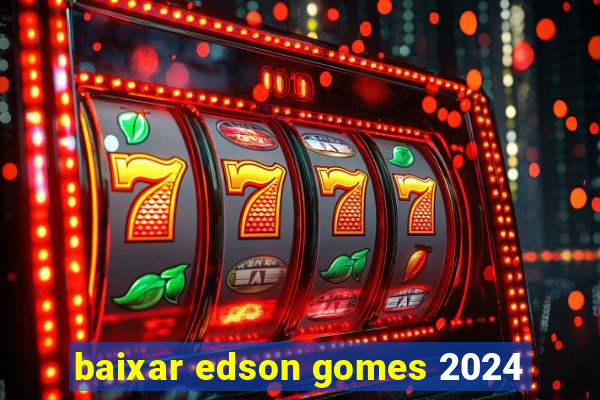 baixar edson gomes 2024