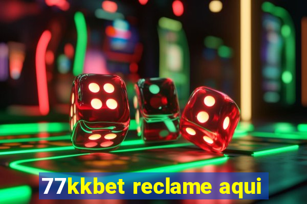 77kkbet reclame aqui