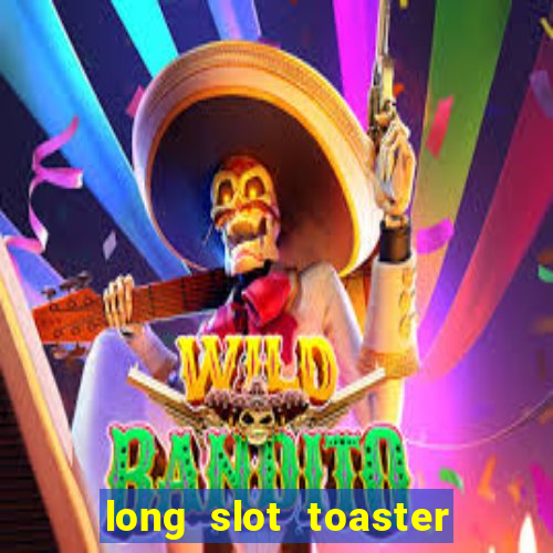 long slot toaster 4 slice