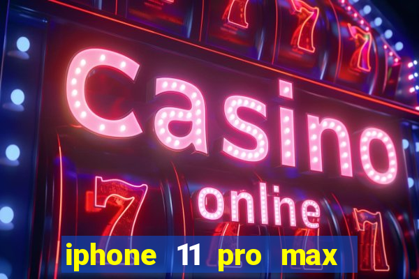 iphone 11 pro max casas bahia