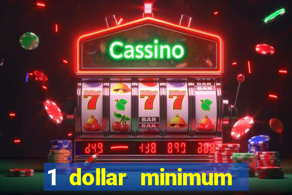 1 dollar minimum deposit casino