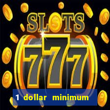 1 dollar minimum deposit casino