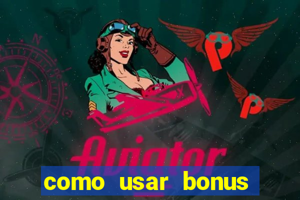 como usar bonus 1win casino