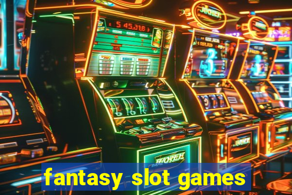 fantasy slot games