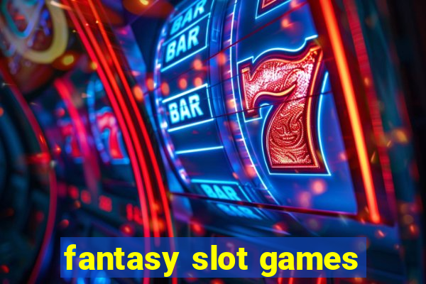 fantasy slot games