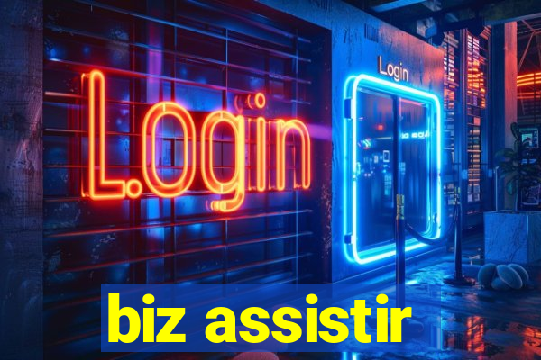 biz assistir