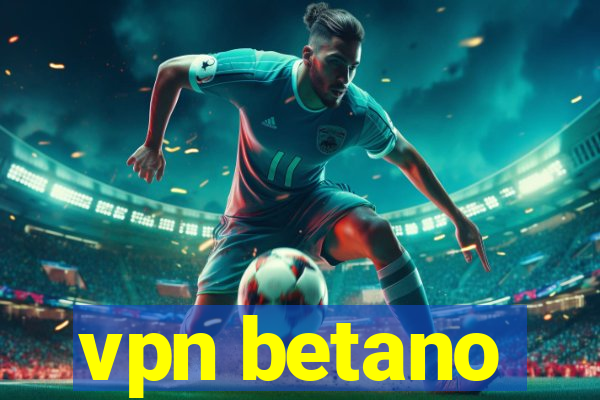 vpn betano