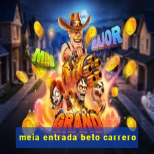 meia entrada beto carrero