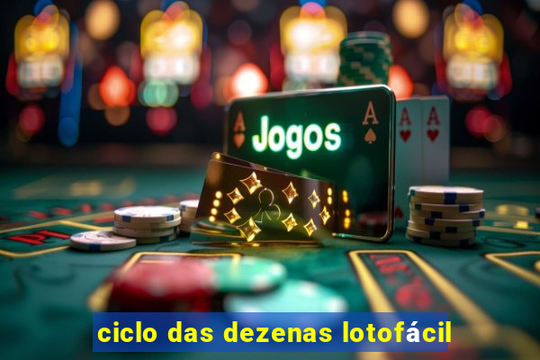 ciclo das dezenas lotofácil